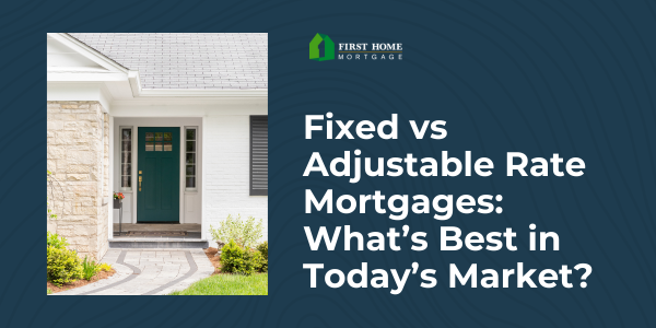 Fixed vs Adjustable Rate Mortgages: What’s Best in Today’s Market?